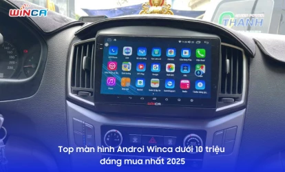 Top màn hình Androi Winca dưới 10 triệu đáng mua nhất 2025