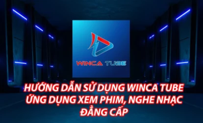 Hướng Dẫn Sử Dụng Winca Tube Cùng Winca