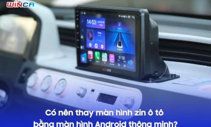 Có nên thay màn hình zin ô tô bằng màn hình Android thông minh?