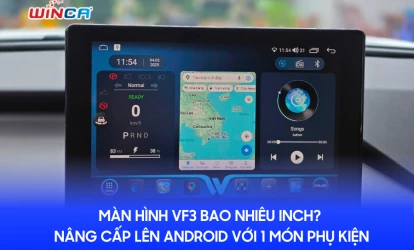 Màn hình VF3 bao nhiêu inch? Nâng cấp lên Android với 1 món phụ kiện