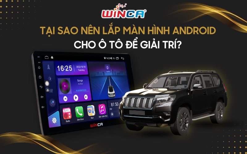 Tại sao nên lắp màn hình android cho ô tô để giải trí?